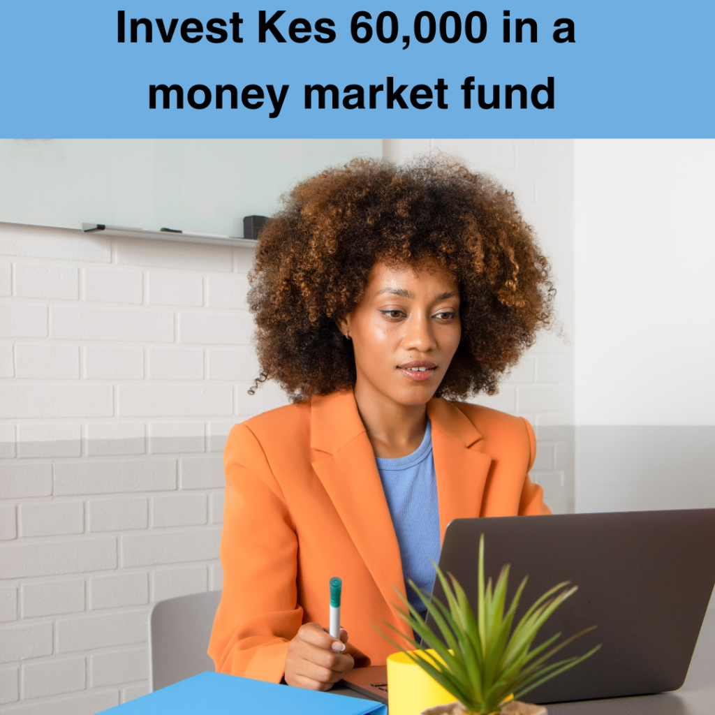 How much interest to earn if you invest 60,000 shillings in Kenya in a money market fund